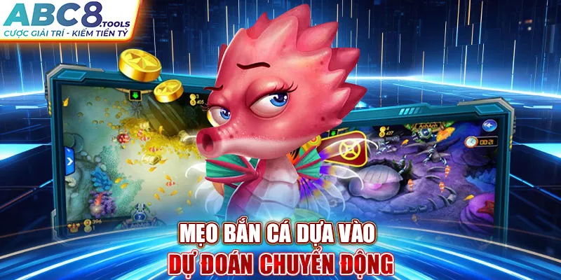 meo-ban-ca-dua-vao-du-doan-chuyen-dong