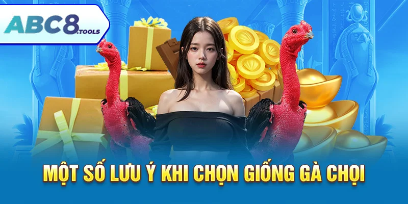 mot-so-luu-y-khi-chon-giong-ga-choi