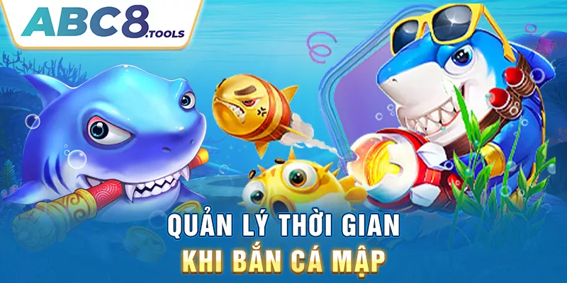 quan-ly-thoi-gian-khi-ban-ca-map