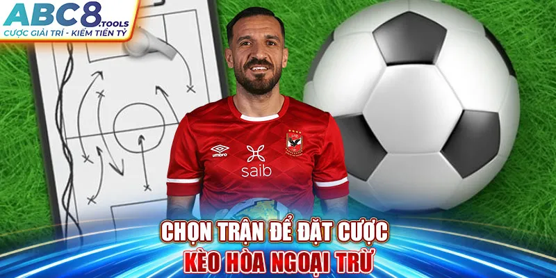 chon-tran-de-dat-cuoc-keo-hoa-ngoai-tru