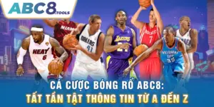 ca-cuoc-bong-ro-abc8-tat-tan-tat-thong-tin-tu-a-den-z