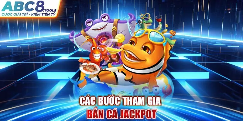 các-buoc-tham-gia-ban-ca-jackpot