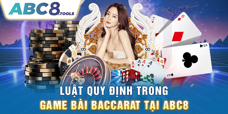 luat-quy-dinh-trong-game-bai-baccarat-tai-abc8