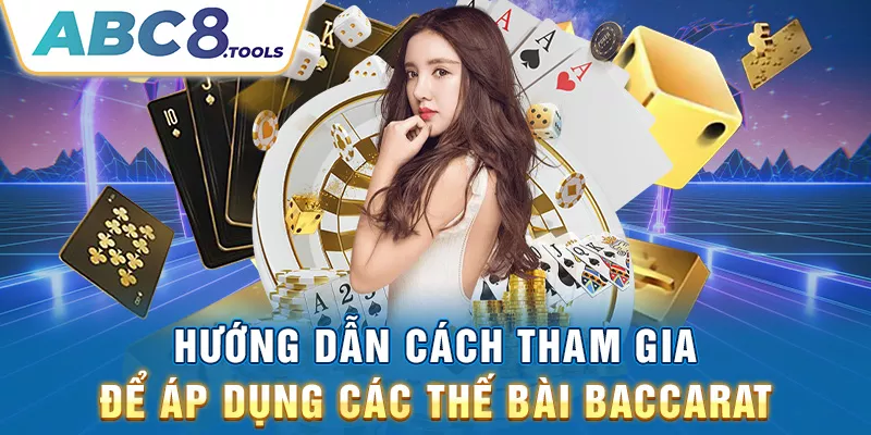 huong-dan-cach-tham-gia-de-ap-dung-cac-the-bai-baccarat