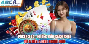 poker-3-la-huong-dan-cach-choi-tu-a-den-a-cho-nguoi-moi